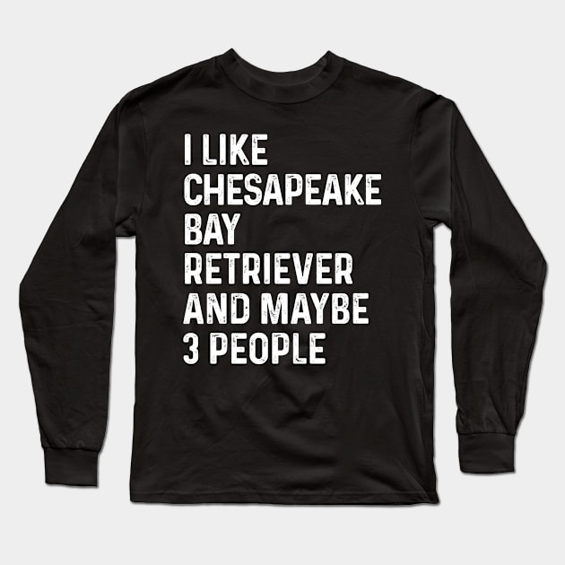 I Like Chesapeake Bay Retriever And Maybe 3 People Long Sleeve T-Shirt by HeroGifts